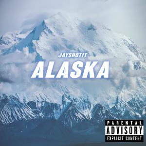 收聽Jayshotit的Alaska (Explicit)歌詞歌曲