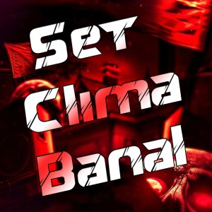 ดาวน์โหลดและฟังเพลง Set Clima Banal (Explicit) พร้อมเนื้อเพลงจาก DJ D DA ZL