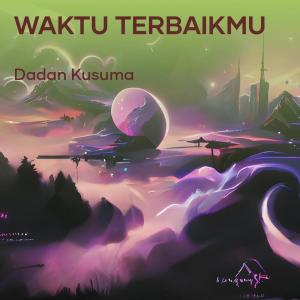收聽Dadan kusuma的Waktu terbaikmu歌詞歌曲