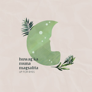Dengarkan lagu Huwag Ka Muna Magsalita nyanyian Up For Byes dengan lirik