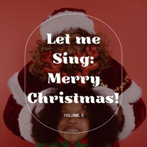 อัลบัม Let Me Sing: Merry Christmas! (Volume 3) ศิลปิน Various