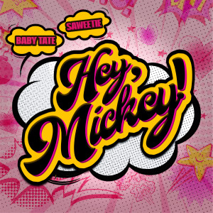 收聽Baby Tate的Hey, Mickey! (Clean)歌詞歌曲