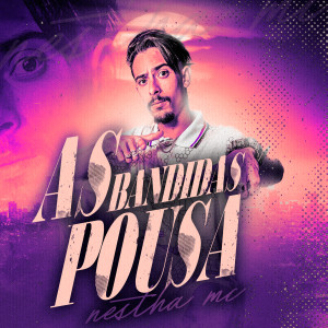 Listen to As Bandida Pousa (Explicit) song with lyrics from Nestha MC