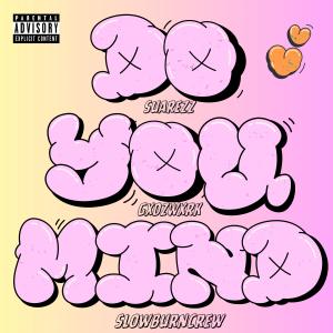 ดาวน์โหลดและฟังเพลง Do You Mind (feat. SlowBurnCrew & GXDZWXRK) (Explicit) พร้อมเนื้อเพลงจาก Suarezz92