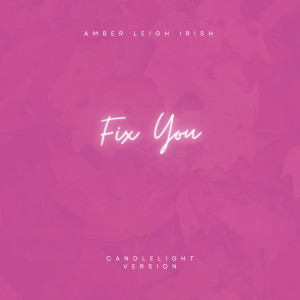 อัลบัม Fix You (Acoustic) ศิลปิน Amber Leigh Irish