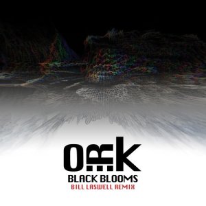 ดาวน์โหลดและฟังเพลง Black Blooms (Bill Laswell Remix) พร้อมเนื้อเพลงจาก O.R.k.