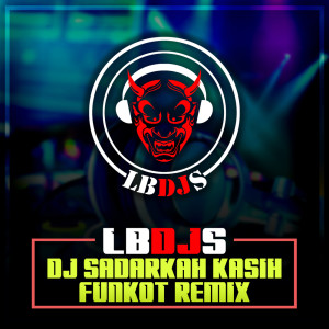Listen to Sadarkah kasih (Funkot Remix) song with lyrics from LBDJS