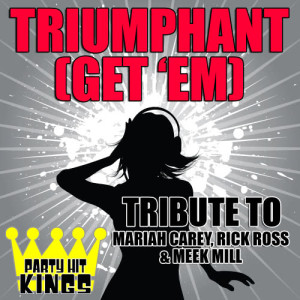 ดาวน์โหลดและฟังเพลง Triumphant (Get 'Em) [Tribute to Mariah Carey, Rick Ross & Meek Mill] พร้อมเนื้อเพลงจาก Party Hit Kings