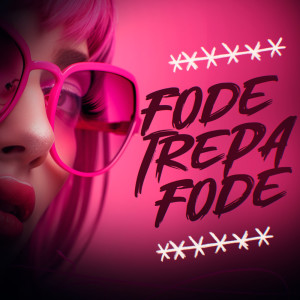 收聽Mc TLL的Fode Trepa Fode (Explicit)歌詞歌曲