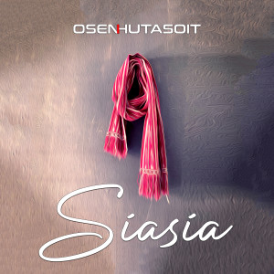 收聽Osen Hutasoit的Siasia歌詞歌曲