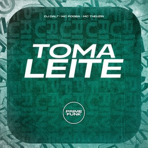 ดาวน์โหลดและฟังเพลง Toma Leite (Explicit) พร้อมเนื้อเพลงจาก DJ DAL7