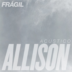 อัลบัม Frágil (Acústico) ศิลปิน Allison