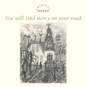 Thirteen Moons的專輯You Will Find Mercy On Your Road