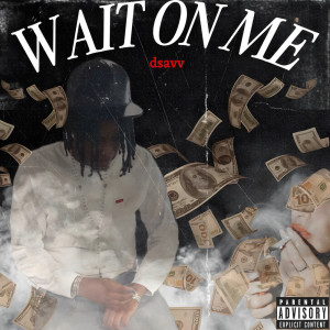 Listen to Wait On Me (Explicit) song with lyrics from Savv