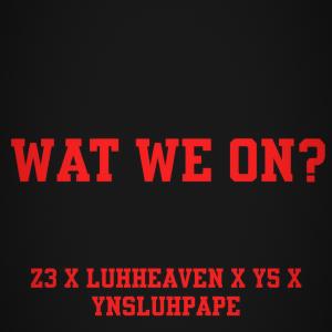 ynsluhpape的專輯Wat We On (feat. z3, luhheaven & y5) [Explicit]