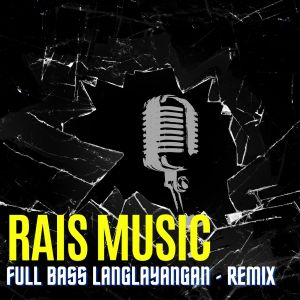 Dengarkan lagu Full Bass Langlayangan (Remix) nyanyian Rais Music dengan lirik