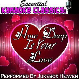 Jukebox Heaven的專輯Essential Karaoke Classics: How Deep Is Your Love