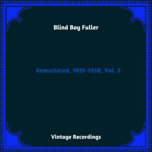 อัลบัม Remastered, 1935-1938, Vol. 3 (Hq Remastered 2023) ศิลปิน Blind Boy Fuller
