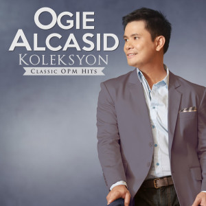 Ogie Alcasid的專輯Koleksyon Classic Opm Hits