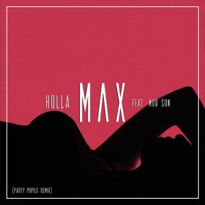 收聽Max的Holla (Party Pupils Remix) (Party Pupils Remix|Explicit)歌詞歌曲