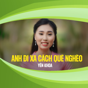 อัลบัม Anh Đi Xa Cách Quê Nghèo ศิลปิน Yến Khoa