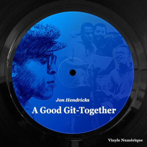 อัลบัม A Good Git-Together ศิลปิน Jon Hendricks
