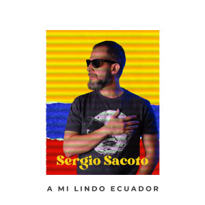 Listen to A Mi Lindo Ecuador (Versión Mundial) song with lyrics from Sergio Sacoto