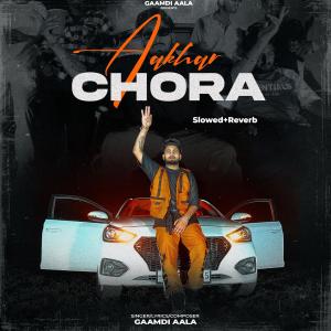 Gaamdi Aala的專輯Aakhar Chora (Slowed+Reverb)