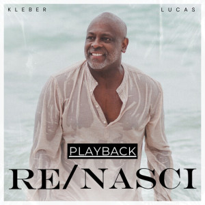 Album Re/Nasci (Playback) oleh Kleber Lucas