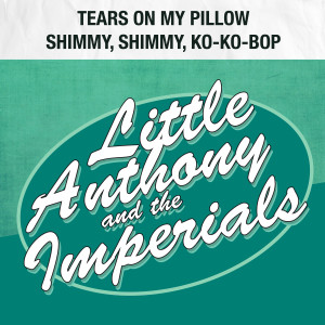 收聽Little Anthony & The Imperials的Tears on My Pillow歌詞歌曲