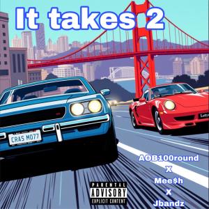收聽AOB100round的It takes 2 (feat. Jbandz & Mee$h) (Explicit)歌詞歌曲