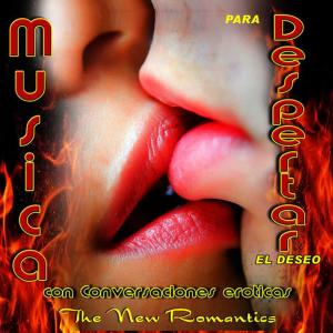 The New Romantic的專輯Musica para Despertar el Deseo Con Conversaciones Eroticas