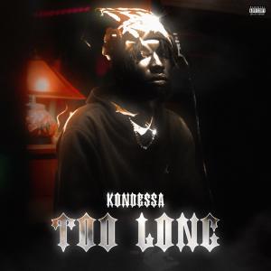 收聽KONDESSA的too long (Explicit)歌詞歌曲