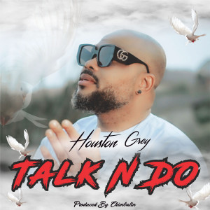 收聽Houston Grey的TALK N DO歌詞歌曲