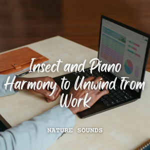 Album Nature Sounds: Insect and Piano Harmony to Unwind from Work from Nature Sounds Collabo