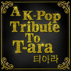 A K-Pop Tribute to T-ara (티아라)