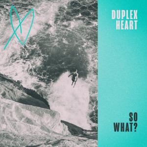 Album So What? from Duplex Heart