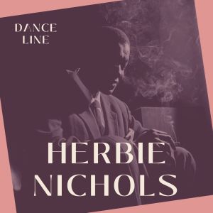Herbie Nichols的专辑Dance Line - Herbie Nichols