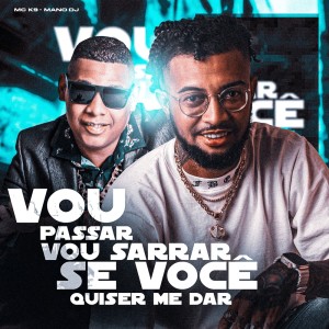 收聽MC K9的Vou Passar Vou Sarrar, Se Você Quiser Me Dar (Explicit)歌詞歌曲