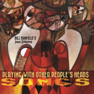 Bill Banfield's Jazz Urbane的專輯Playing with Other People's Heads: Songs