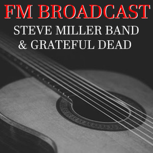 อัลบัม FM Broadcast Steve Miller Band & Grateful Dead ศิลปิน Steve Miller Band