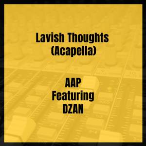Listen to Lavish Thoughts (Acapella) (Explicit) (Acapella|Explicit) song with lyrics from AAP