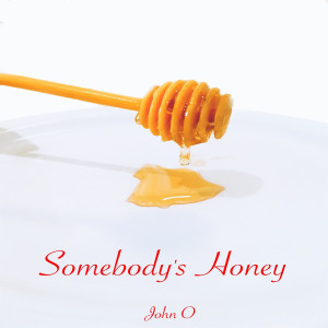 收聽John O的Somebody's Honey歌詞歌曲
