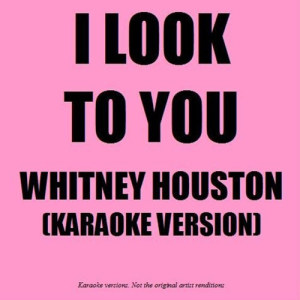 ดาวน์โหลดและฟังเพลง I Look To You (In The Style Of Whitney Houston) พร้อมเนื้อเพลงจาก Ameritz Karaoke Band