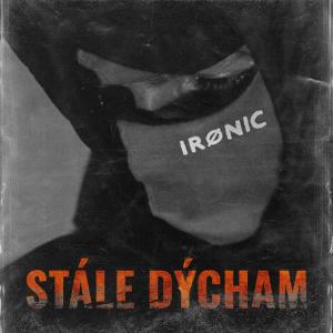 Dengarkan lagu Stále dýcham (Explicit) nyanyian Ironic dengan lirik