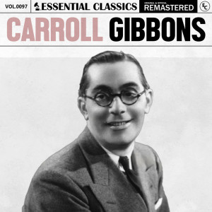 อัลบัม Essential Classics, Vol. 97: Carroll Gibbons ศิลปิน Carroll Gibbons