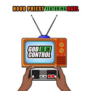 收聽Hood Priest的GOD IS IN CONTROL (feat. RAEL)歌詞歌曲