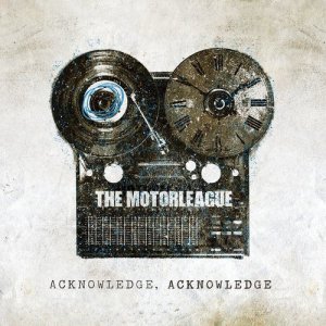 The Motorleague的專輯Acknowledge, Acknowledge
