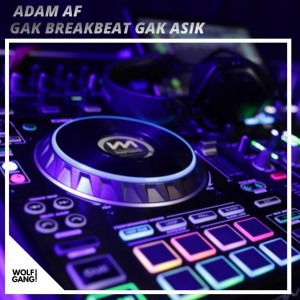 Listen to Gak Breakbeat Gak Asik song with lyrics from Adam AF