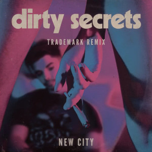收聽NEW CITY的Dirty Secrets (Trademark Remix)歌詞歌曲